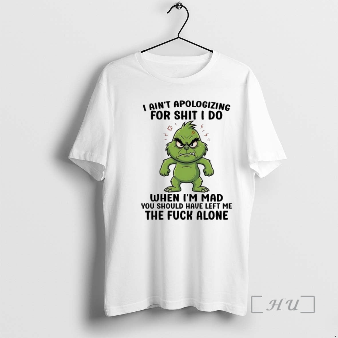 Trending Grinch Aint Apologizing For Shit I Do When Im Mad You Should Have Left