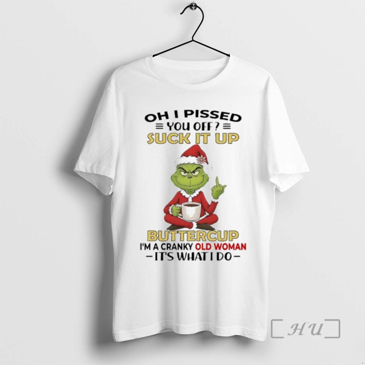 Trending Grinch Pissed You Off Suck It Up Buttercup Im A Cranky Old Woman Its