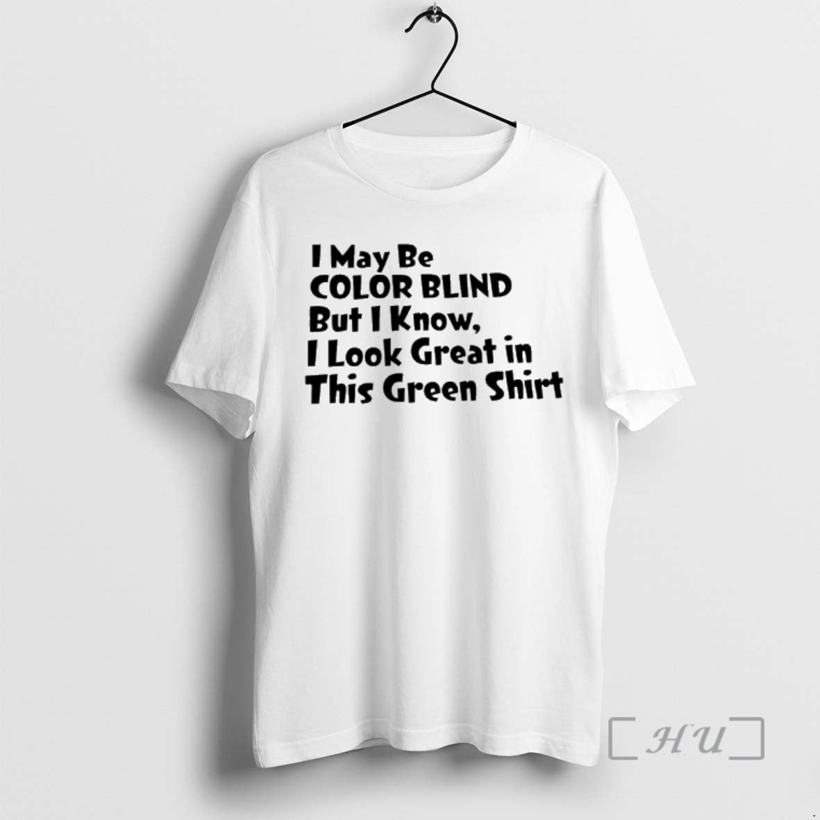 Trending I May Be Color Blind But I Know I Look Great In This Green