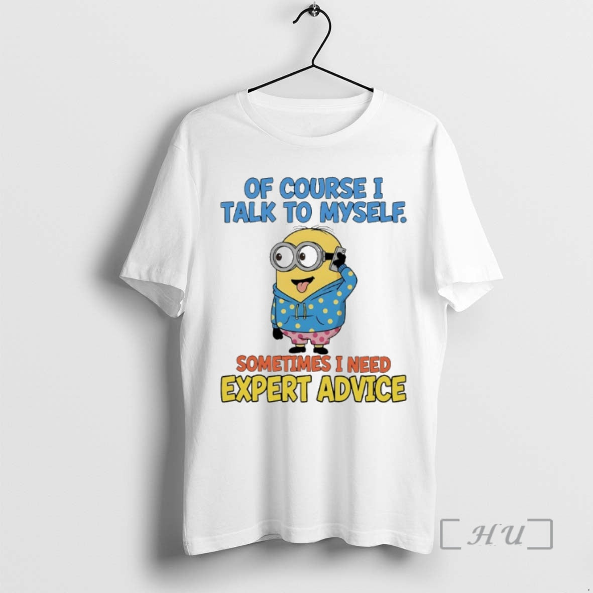 Trending Minions Of Course I Talk To Myself Sometimes I Need Expert Advice Premium