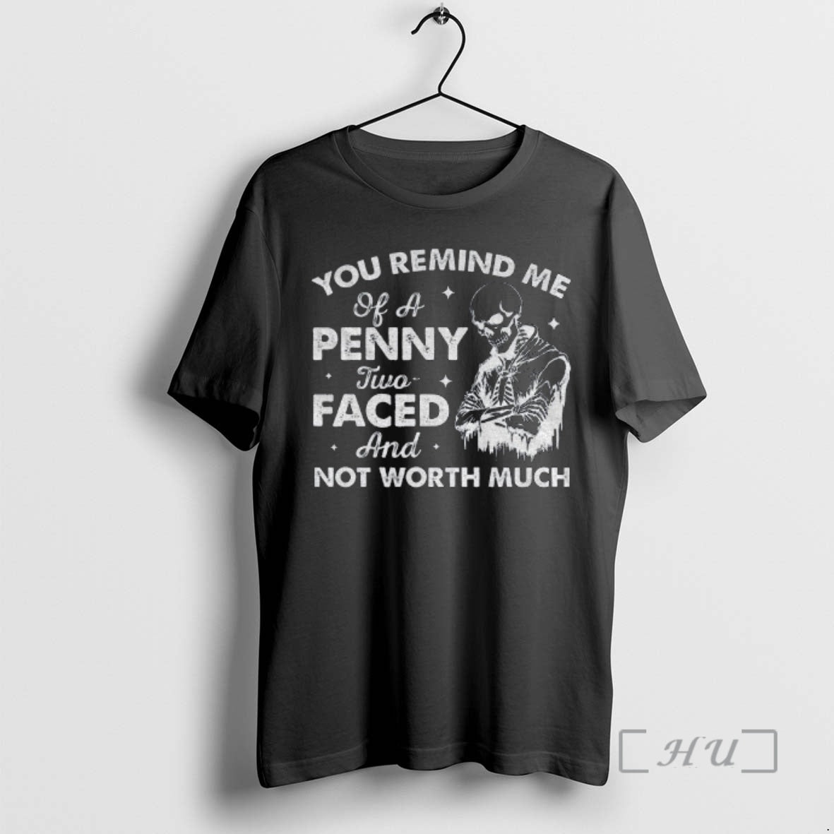 Trending Skeleton You Remind Me Of A Penny Two Faced And Not Worth Much Premium