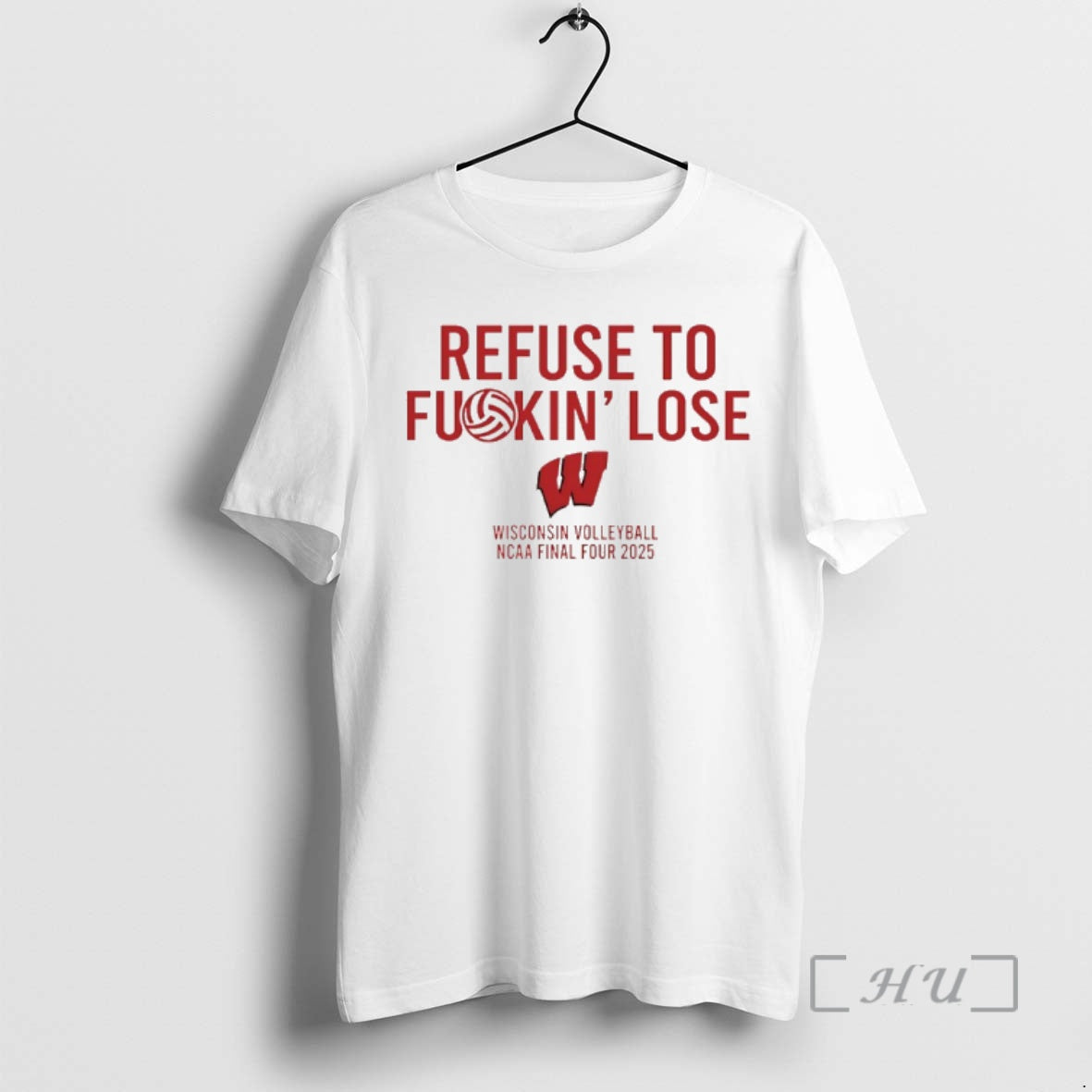 Trending Wisconsin Badgers Volleyball Ncaa Final Four 2025 Refuse To Fuckin Lose Premium T Shirts