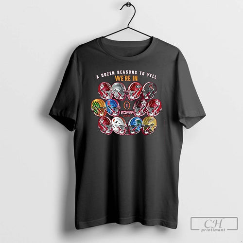 Classic A Dozen Reasons To Yell Were In 2025 Cfp 12 Team Helmets T Shirts