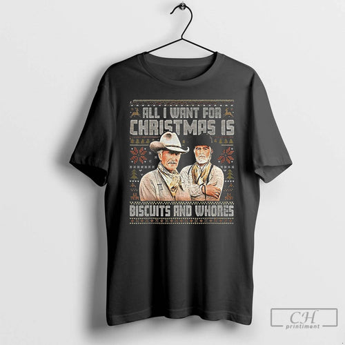 Classic All I Want For Christmas Is Biscuits And Whores Cowboy Movie Ugly Christmas
