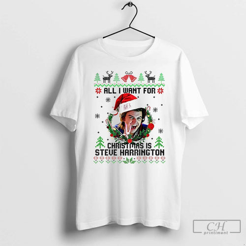 Classic All I Want For Christmas Is Steve Harrington Merry Xmas
