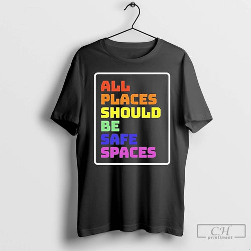 Classic All Places Should Be Safe Spaces