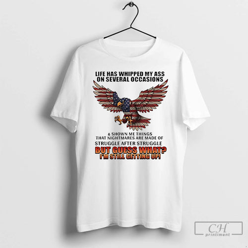 Classic American Bald Eagle Life Has Whipped My Ass On Several Occasions And Shown Me