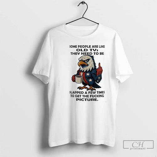 Classic American Eagle Middle Finger Some People Are Like Old Tvs They Need To Be