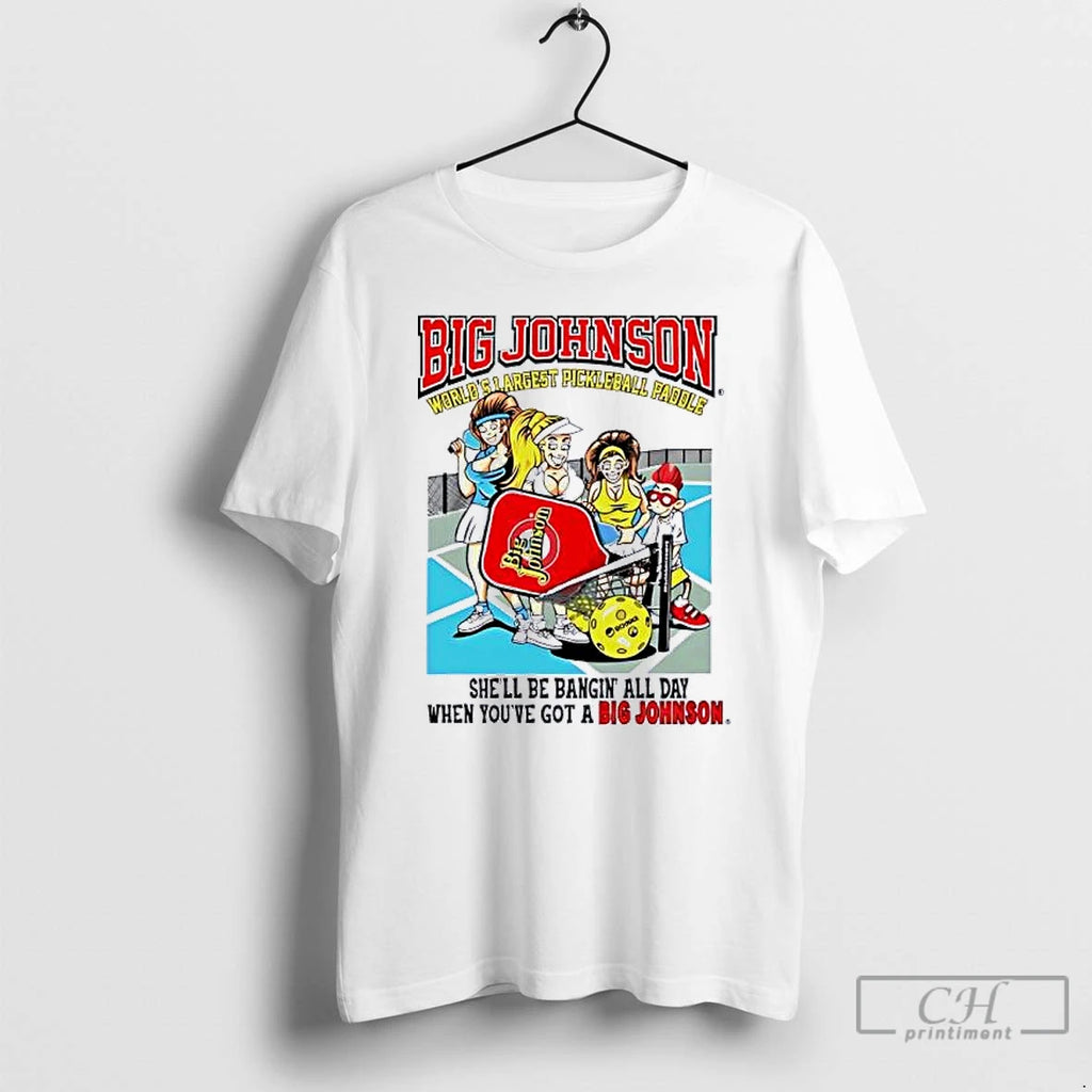 Classic Big Johnson World Shargest Pickleball Pagole Shell Be Bangin All Day T Shirts Sweater