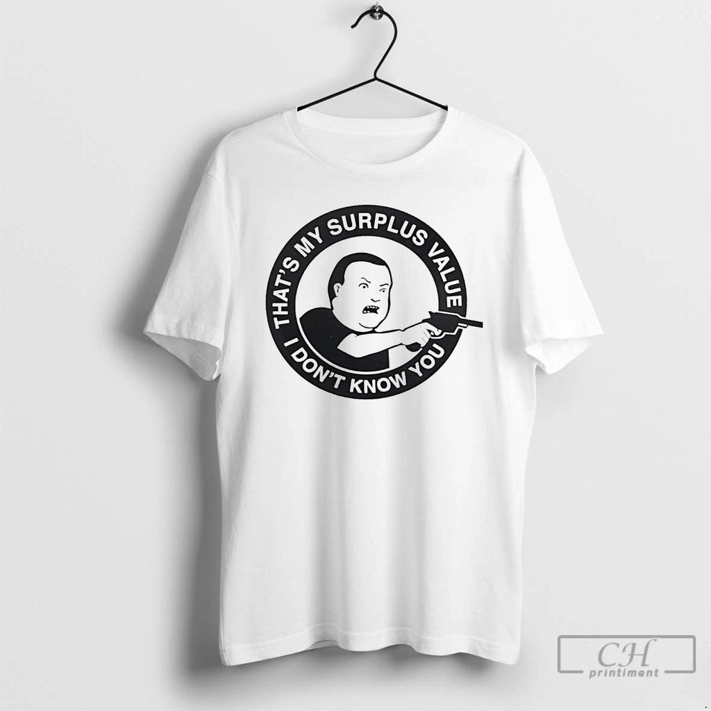 Classic Bobby Hill Thats My Surplus Value I Dont Know You