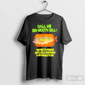 Classic Call Me Big Mouth Billy The Way Im Forced Into A Silly T Shirts