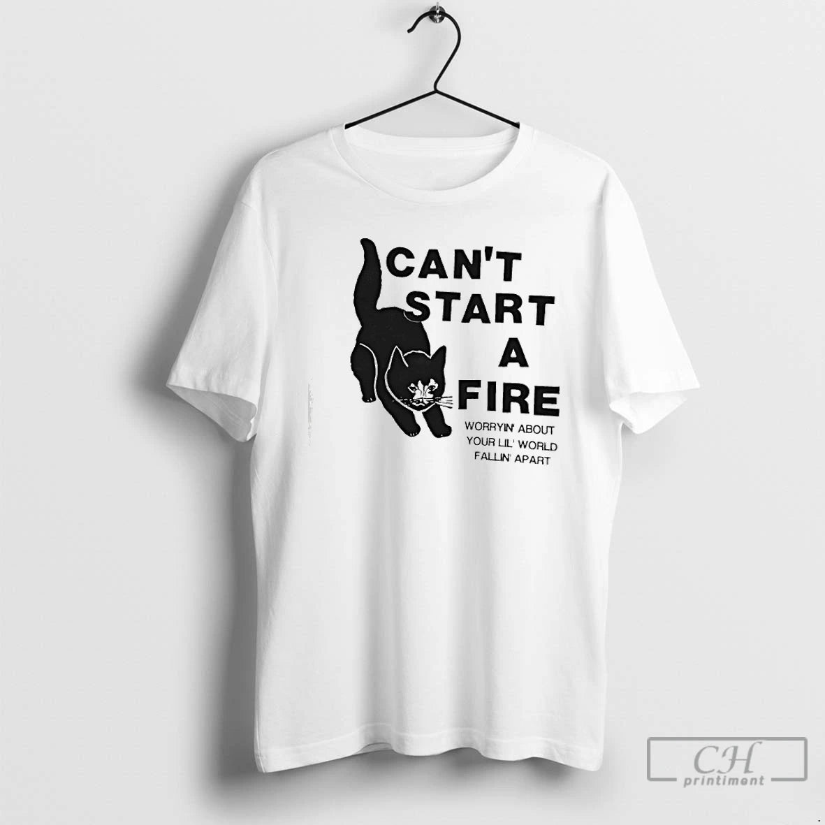 Classic Cat Cant Start A Fire Worryin About Your Lil World Fallin Apart T Shirts