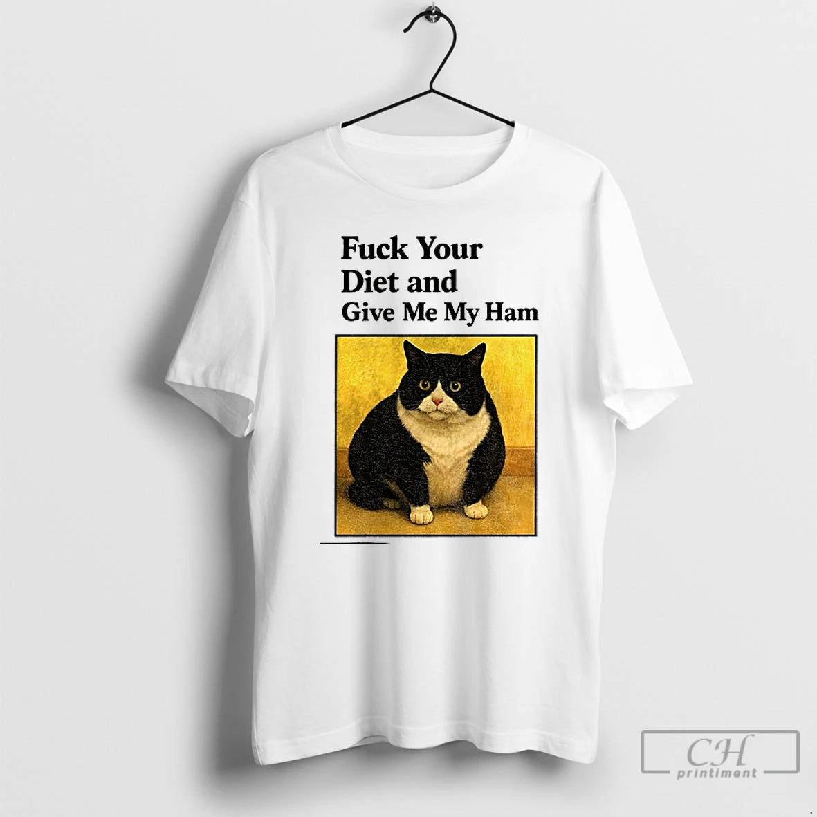 Classic Cat Fat Fuck Your Diet And Give Me My Ham
