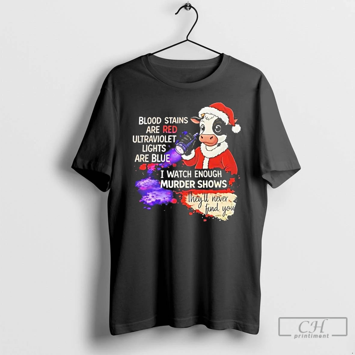 Classic Cow Blood Stains Red Ultraviolet Lights Blue I Watch Enough Murder Shows T Shirts