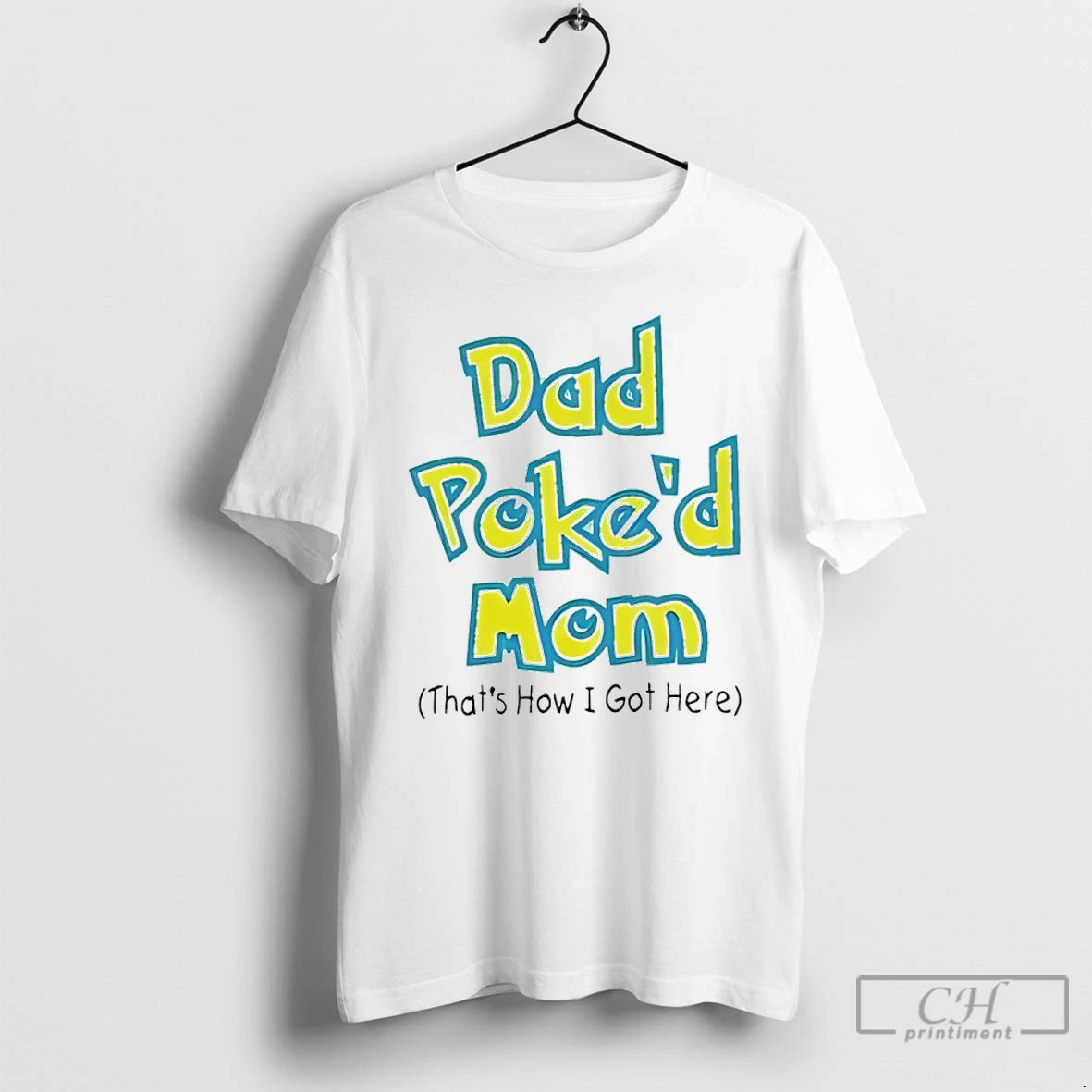 Classic Dad Poked Mom Thats How I Got Here