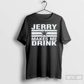 Classic Dallas Cowboys Jerry Makes Me Drink