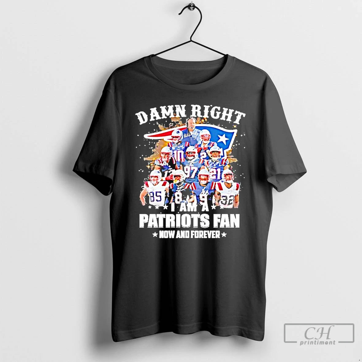 Classic Damn Right Team Player I Am A Patriots Fan Now And Forever T Shirts