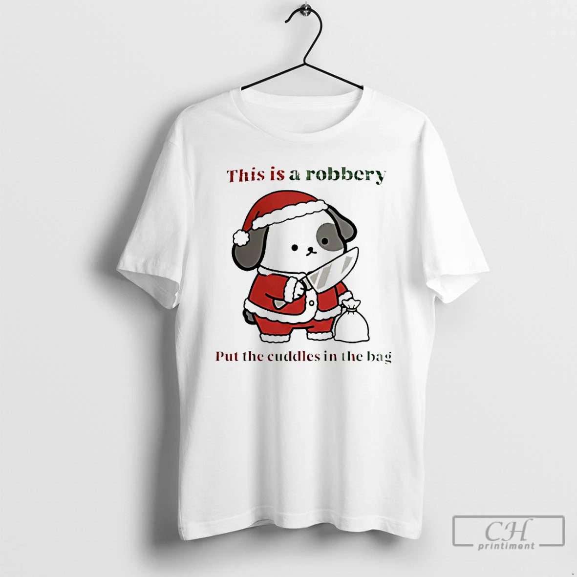 Classic Dog Santa This Is A Robbery Put The Cuddles In The Bag T Shirts