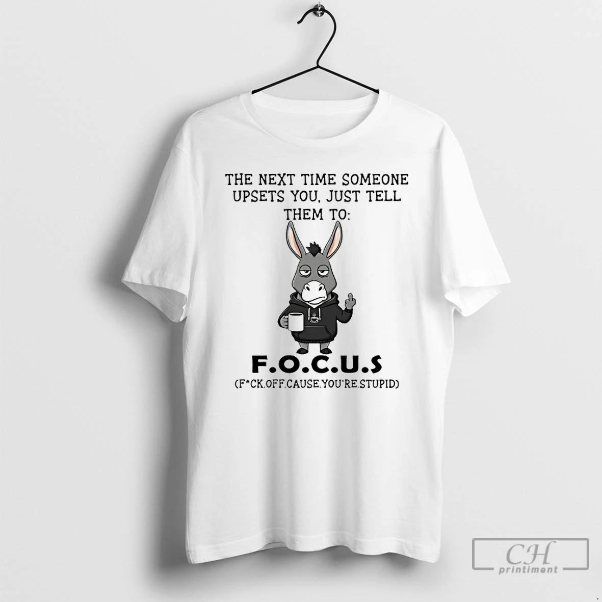 Classic Donkey The Next Time Someone Upsets You Just Tell Them To Focus T Shirts