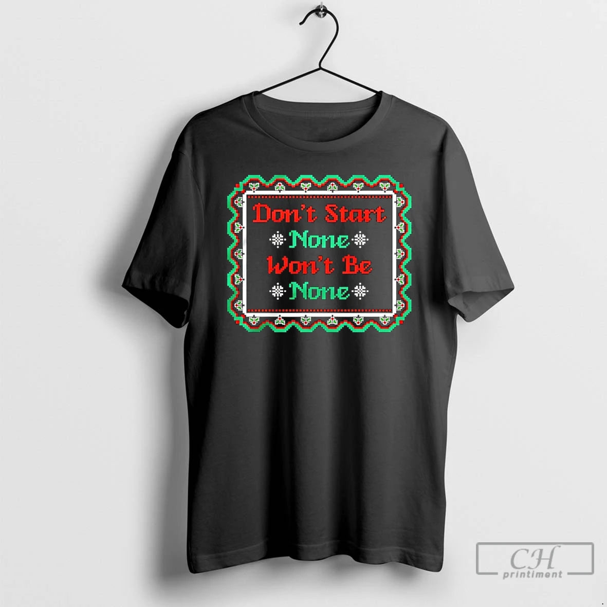 Classic Dont Start None Wont Be None Ugly Christmas