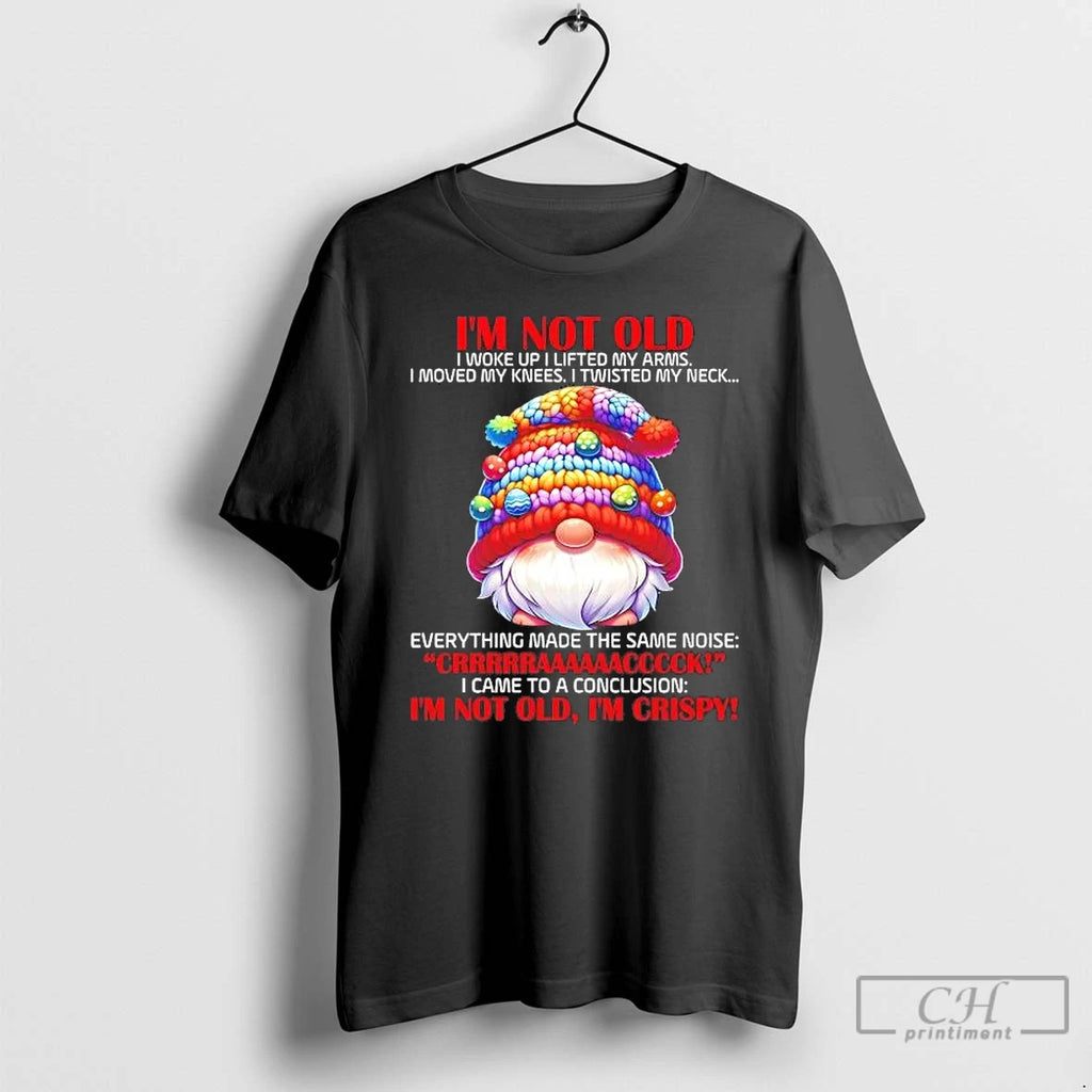 Classic Gnome Im Not Old I Woke Up I Lifted My Arms Crack Im Not