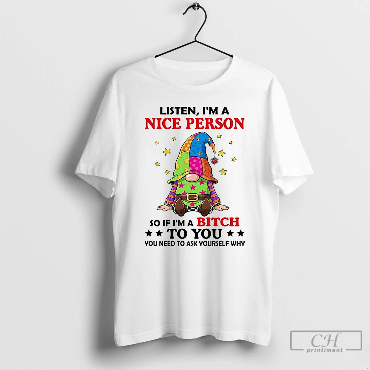 Classic Gnome Listen Im A Nice Person So If Im A Bitch To You