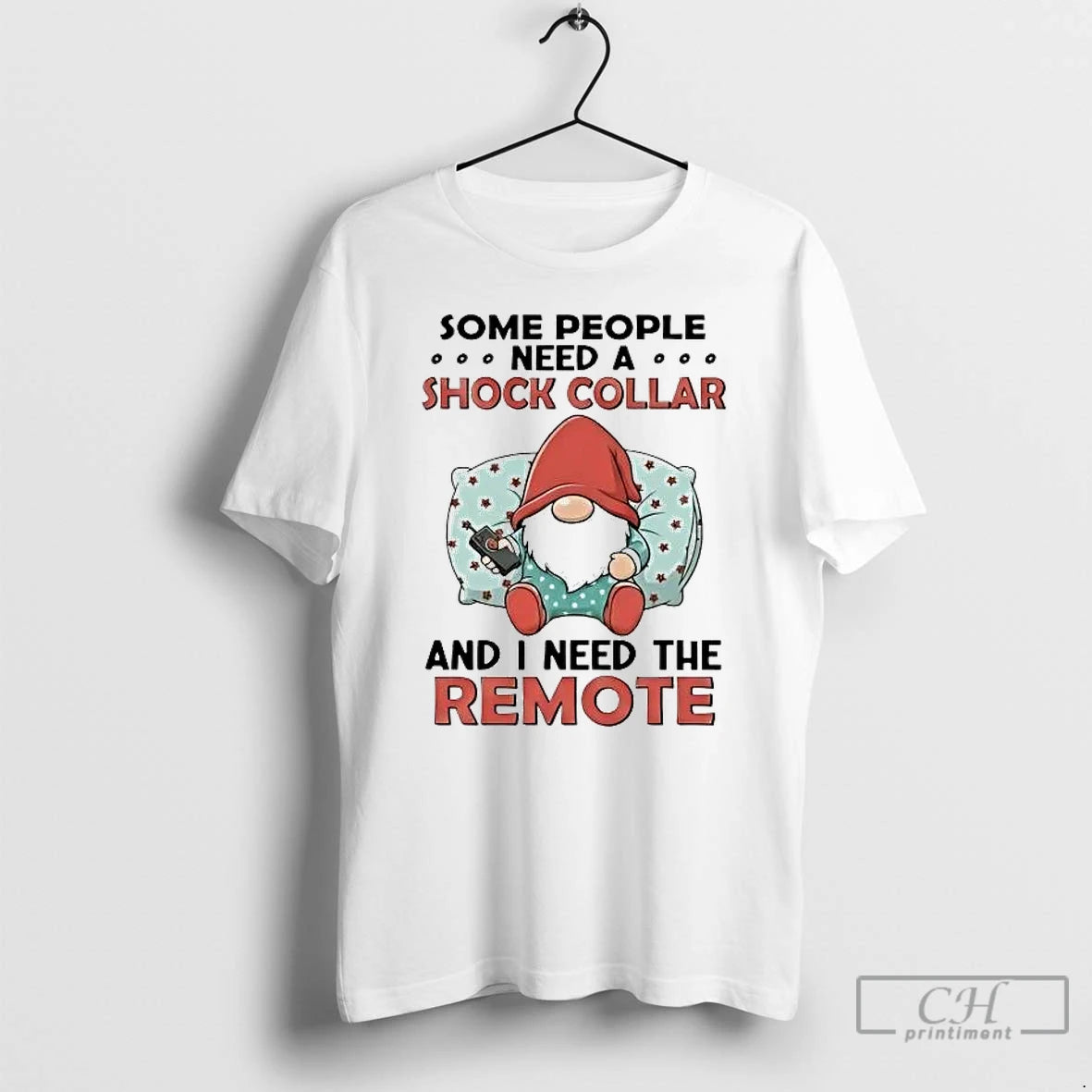 Classic Gnome Some People Need A Shock Collar And I Need The Remote T Shirts
