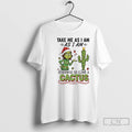 Classic Grinch Cactus Take Me As I Am As I Am Otherwise Go Climb