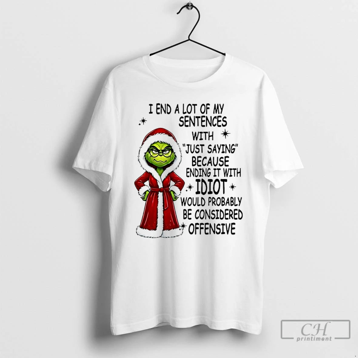 Classic Grinch Christmas I End A Lot Of My Sentences With Just Saying Because Ending