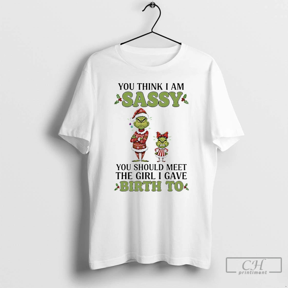 Classic Grinch Christmas You Think I Am Sassy You Should Meet The Girl I Gave