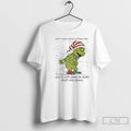 Classic Grinch Dont Worry About Getting Older Youre Still Gonna Do Dumb Stuff Only Slower