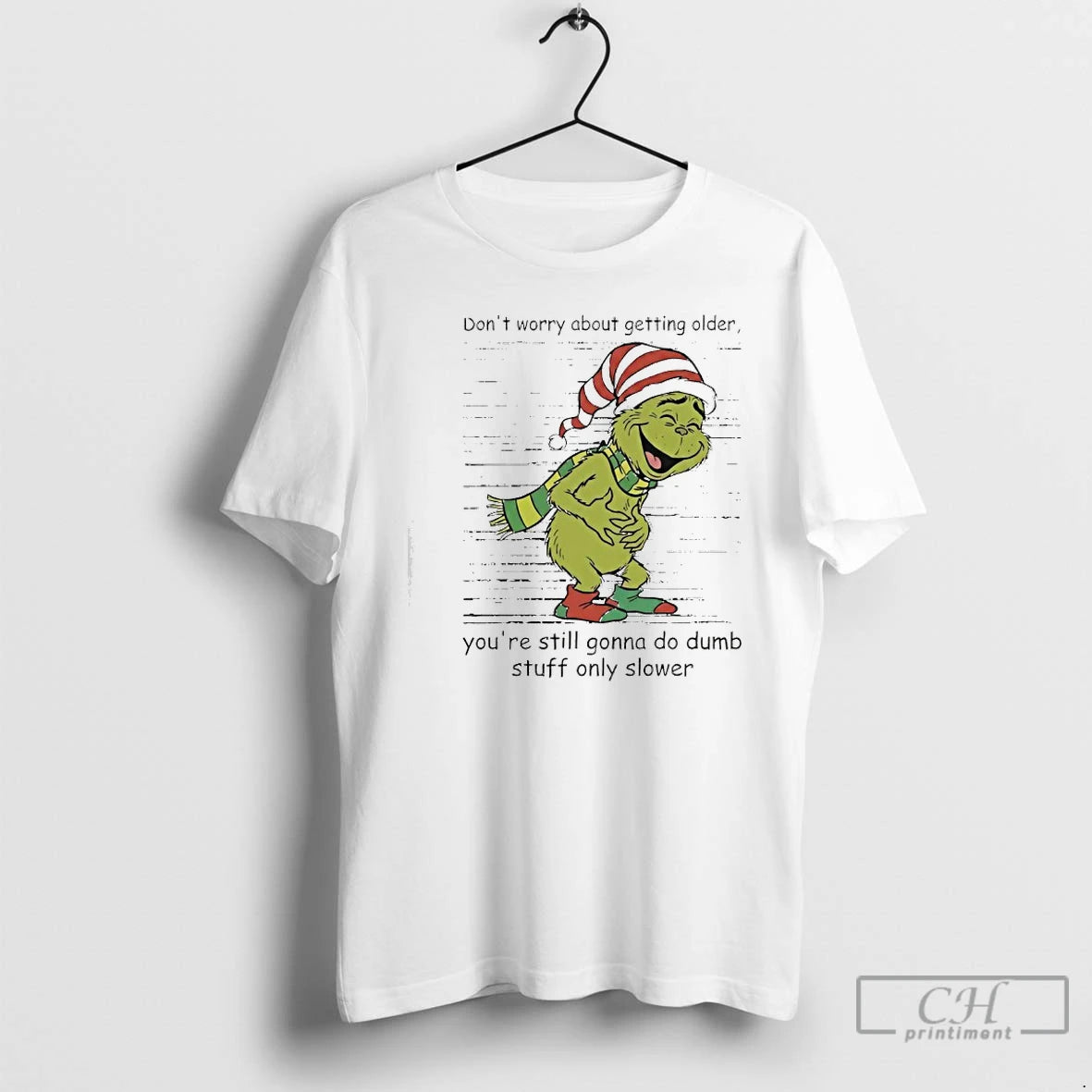 Classic Grinch Dont Worry About Getting Older Youre Still Gonna Do Dumb Stuff Only Slower