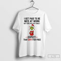 Classic Grinch I Get Paid To Be Nice At Work Not Sure Why My Family