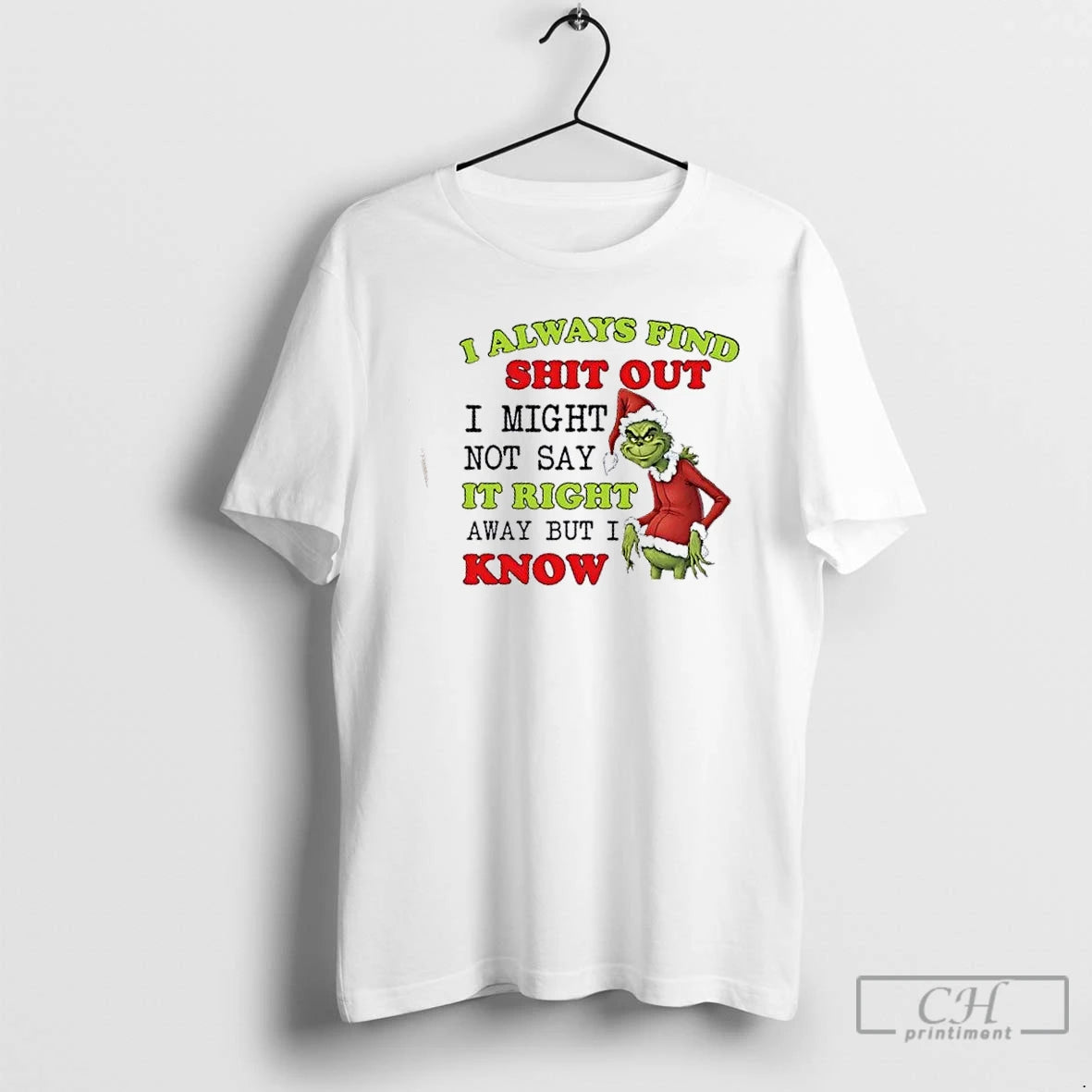 Classic Grinch I Always Find Shit Out I Might Not Say It Right Away But