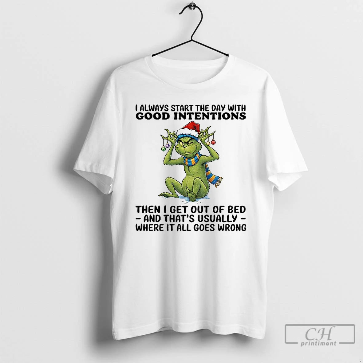 Classic Grinch I Always Start The Day With Good Intentions Then I Get Out Of