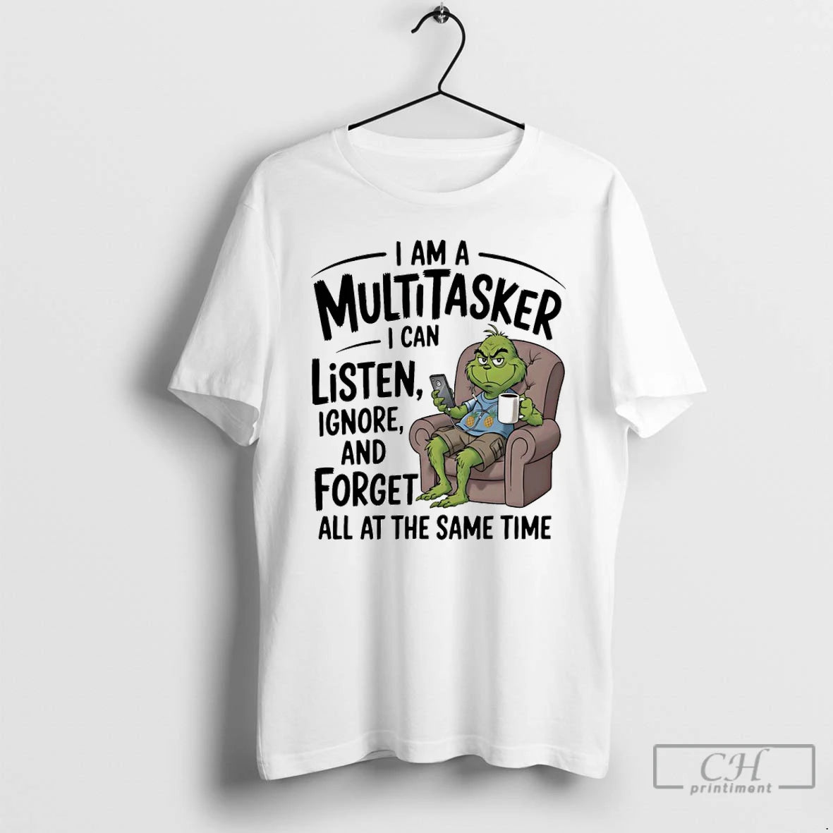 Classic Grinch I Am A Multitasker I Can Listen Ignore And Forget All At The