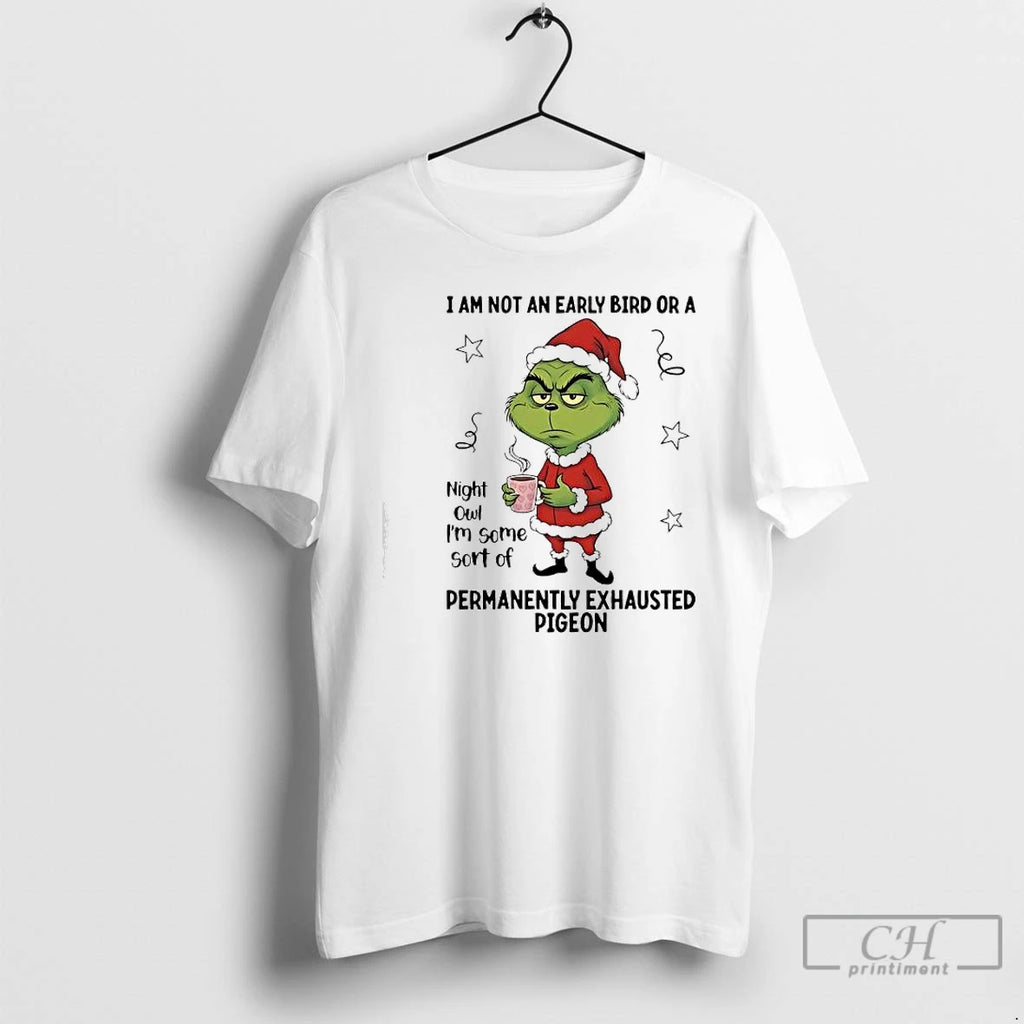 Classic Grinch I Am Not An Early Bird Or A Night Owl Im Some Sort