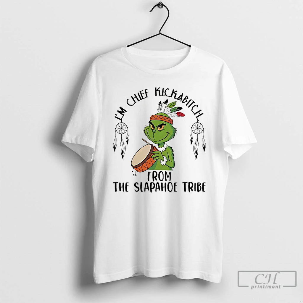 Classic Grinch Im Chief Kickabitch From The Slapahoe Tribe Chirstmas 2025