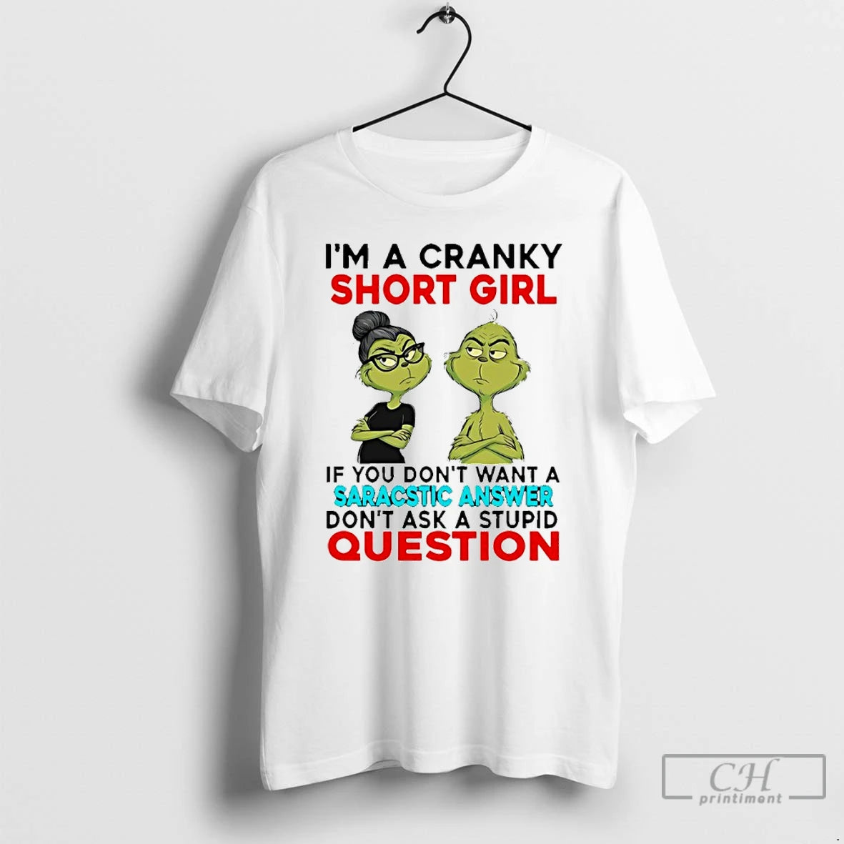 Classic Grinch Im A Cranky Short Girl If You Dont Want A Sarcastic Answer