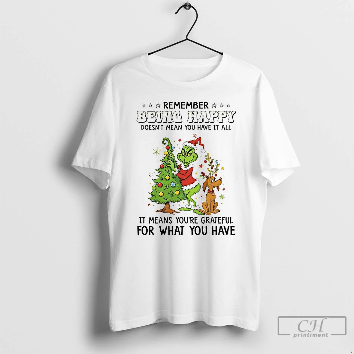 Classic Grinch Remember Being Happy Doesnt Mean You Have It All Christmas 2025 T Shirts