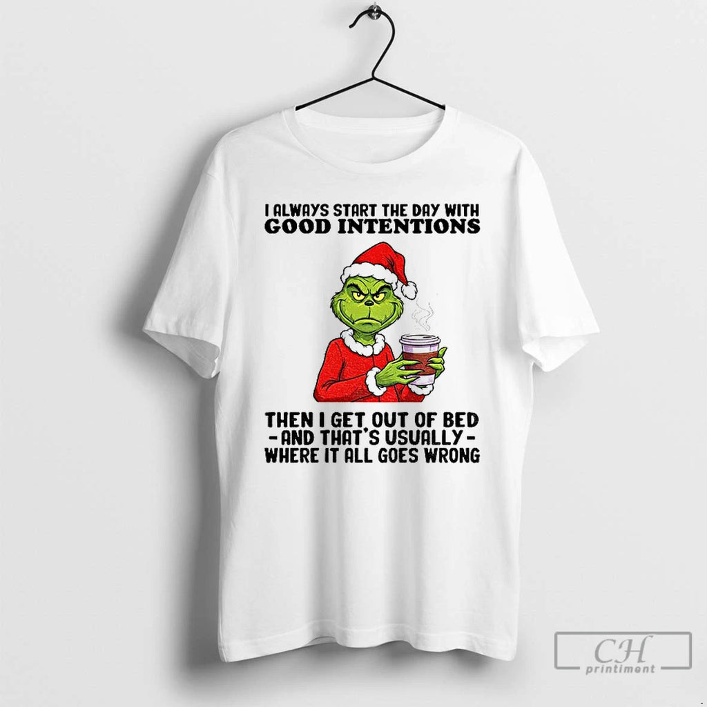 Classic Grinch Santa I Always Start The Day With Good Intentions Then I Get Out