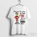 Classic Grinch Santa Hat One Day Im Going To Say Fuck It And Let All