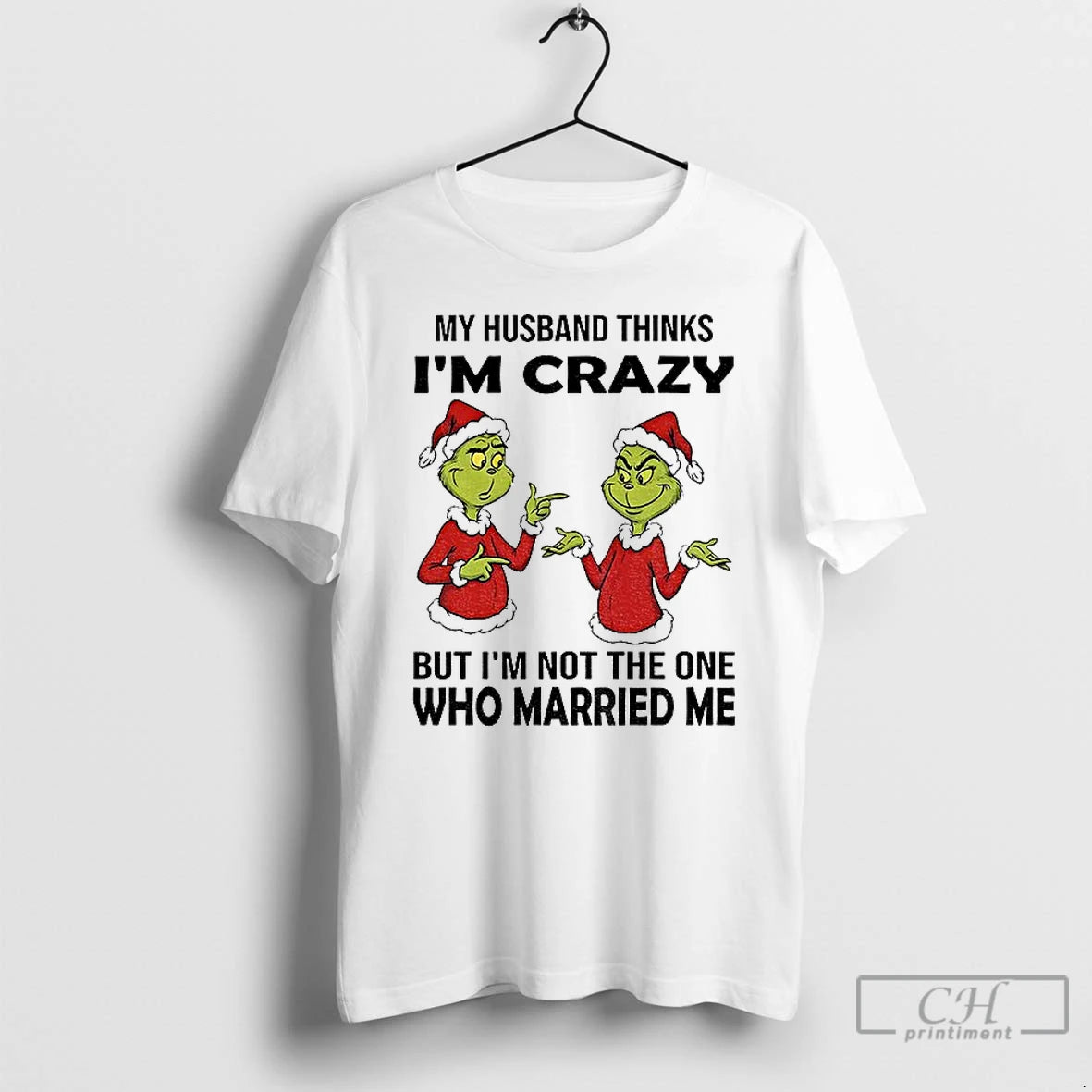 Classic Grinch Santa My Husband Thinks Im Crazy But Im Not The One Who Married