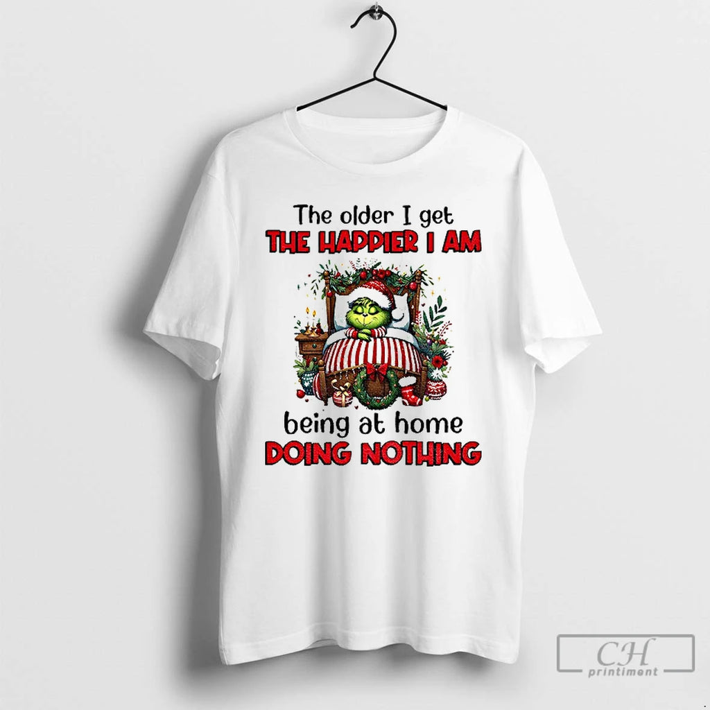 Classic Grinch Santa The Older I Get The Happier I Am Being At Home Doing