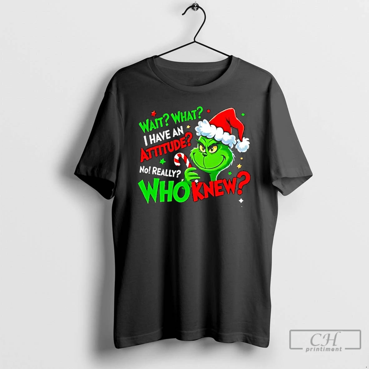 Classic Grinch Santa Wait What I Have An Attitude No Really Who Knew T Shirts