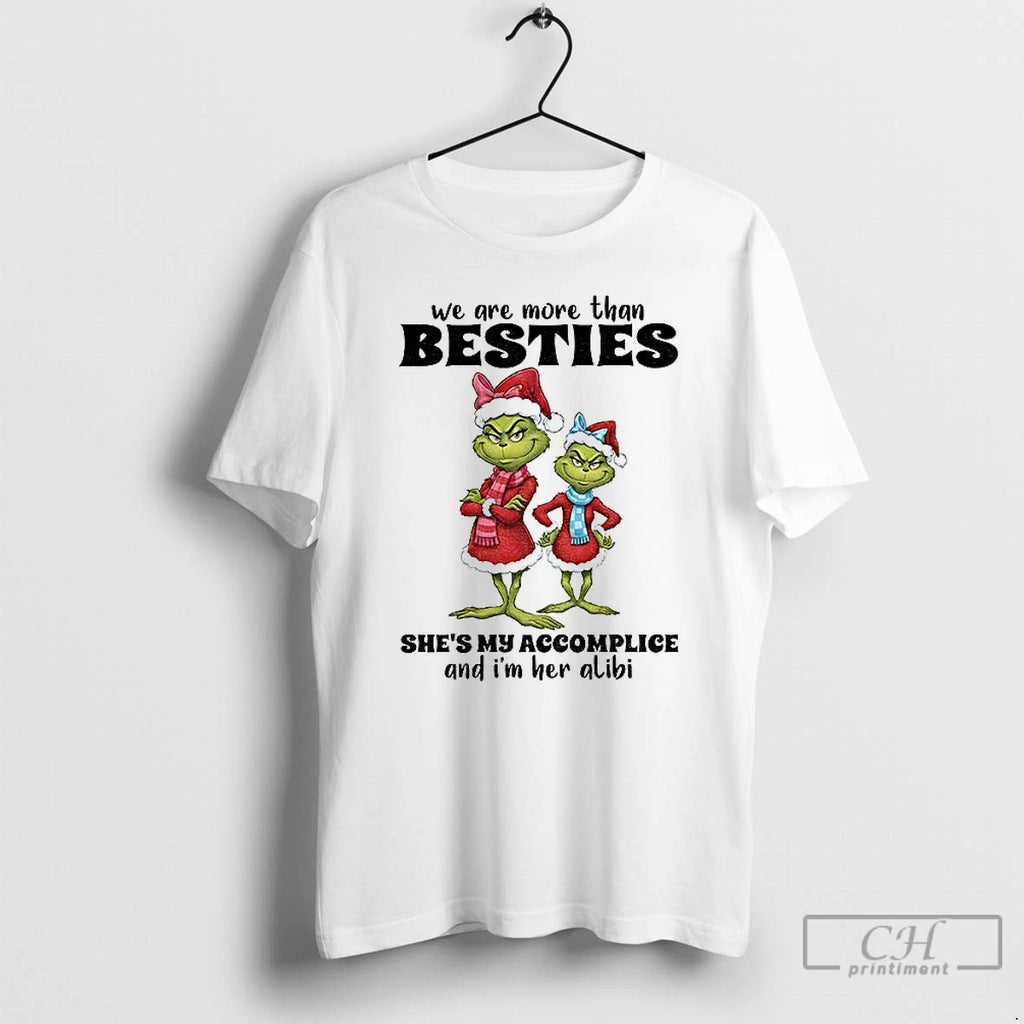 Classic Grinch Santa We Are More Than Besties Shes My Accomplice And Im Her Alibi