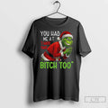 Classic Grinch Santa You Had Me At I Hate That Bitch Too Christmas T Shirts