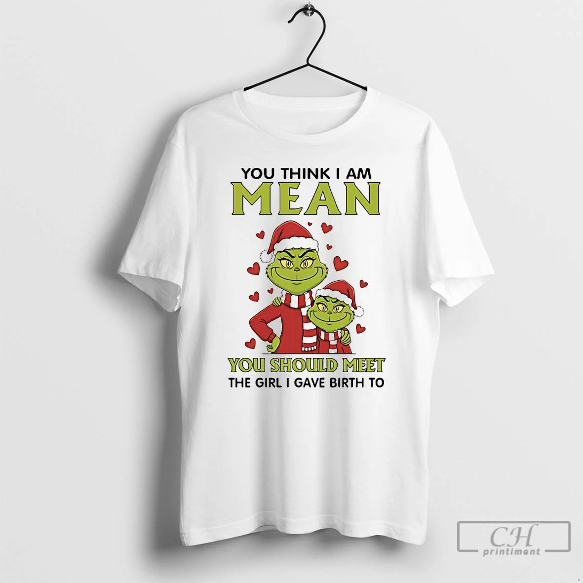 Classic Grinch You Think I Am Mean You Should Meet The Girl I Gave Birth