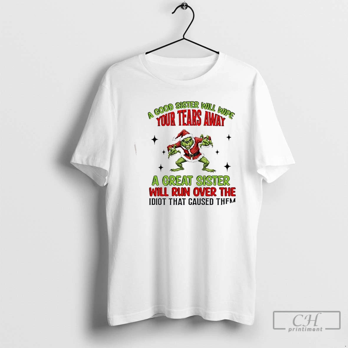 Classic Grinch A Good Sister Will Wipe Your Tears A Great Sister Will Run Over