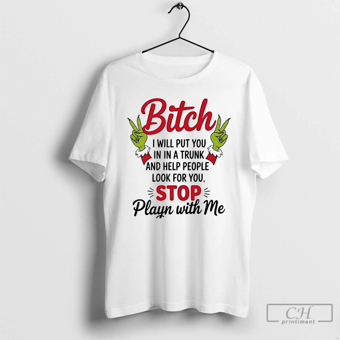 Classic Grinch Bitch I Will Put You In A Trunk Help People Look For You